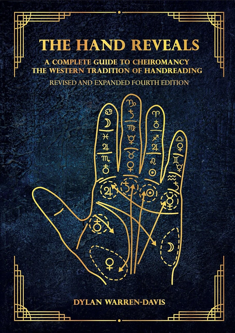 the Hand Reveals: A Complete Guide to Cheiromancy Western Tradition of Handreading - Revised and Expanded Fourth Edition