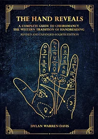 the Hand Reveals: A Complete Guide to Cheiromancy Western Tradition of Handreading - Revised and Expanded Fourth Edition