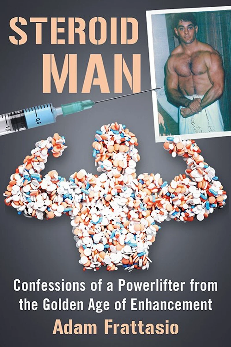 Steroid Man: Confessions Of A Powerlifter From The Golden Age Enhancement