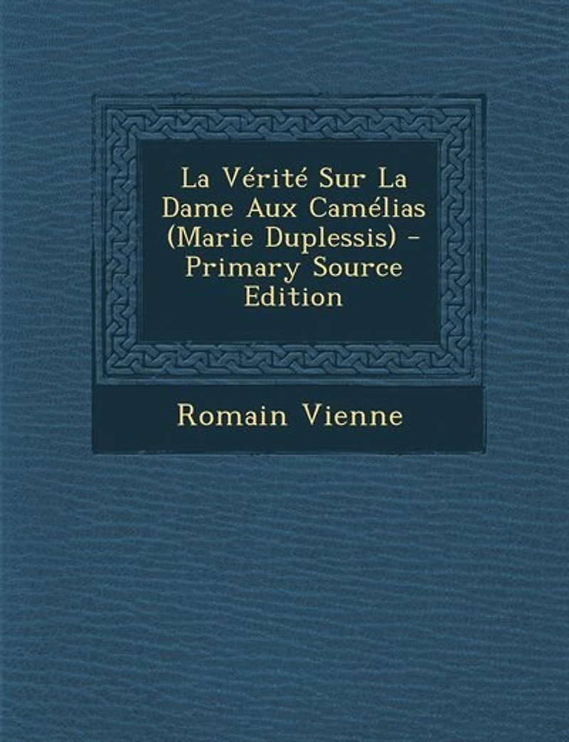 La Vérité Sur Dame Aux Camélias (Marie Duplessis)