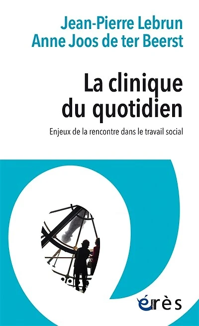 La clinique du quotidien: Enjeux de la rencontre dans le travail social