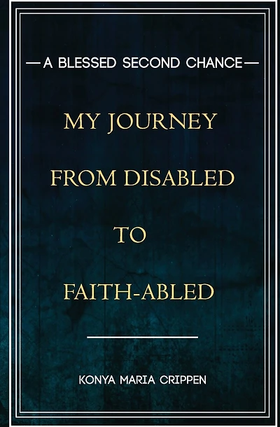 A Blessed Second Chance: My Journey from Disabled to Faith-abled