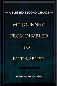 A Blessed Second Chance: My Journey from Disabled to Faith-abled
