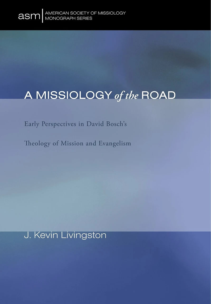 A Missiology of the Road: Early Perspectives David Bosch's Theology Mission and Evangelism