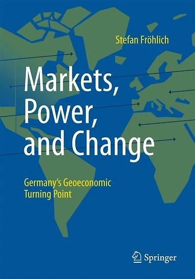 Markets, Power, and Change: Germany's Geoeconomic Turning Point