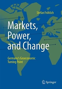 Markets, Power, and Change: Germany's Geoeconomic Turning Point