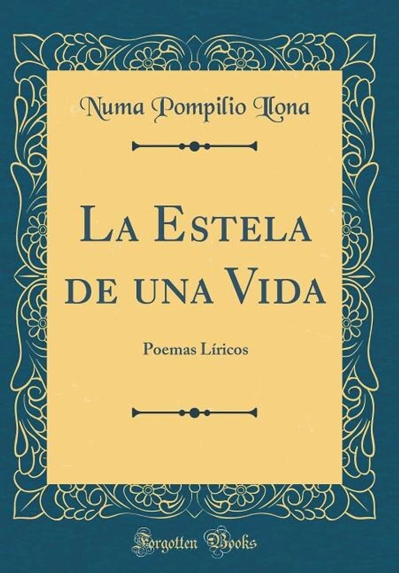 La Estela de una Vida: Poemas Líricos (Classic Reprint)