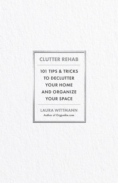 Clutter Rehab: 101 Tips and Tricks to Declutter Your Home Organize Space