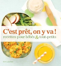 C'EST PRÊT, ON Y VA !: Recettes pour bébés et tout petits
