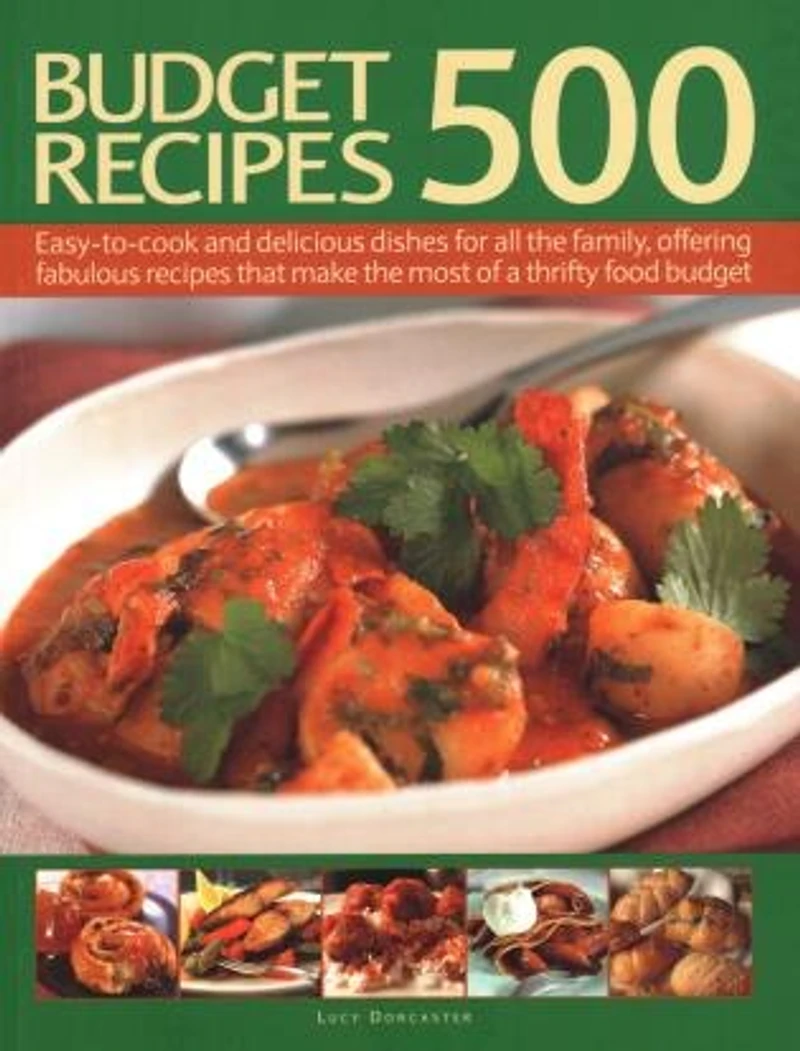 500 Budget Recipes: Easy-To-Cook and Delicious Dishes for All The Family, Offering Fabulous Recipes That Make Most of a Thrifty Food