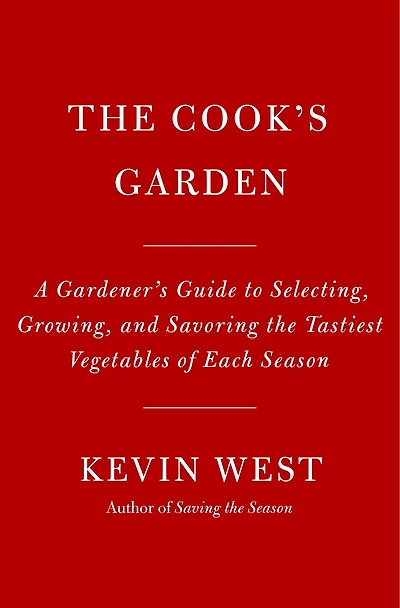 the Cook's Garden: A Gardener's Guide to Selecting, Growing, and Savoring Tastiest Vegetables of Each Season: Cookbook