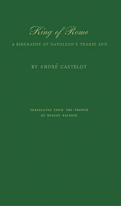 King of Rome: A Biography of Napoleon's Tragic Son