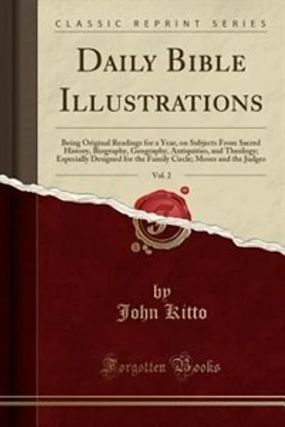 Daily Bible Illustrations, Vol. 2: Being Original Readings for a Year, on Subjects From Sacred History, Biography, Geography, Antiquit