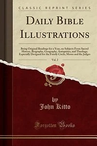 Daily Bible Illustrations, Vol. 2: Being Original Readings for a Year, on Subjects From Sacred History, Biography, Geography, Antiquit