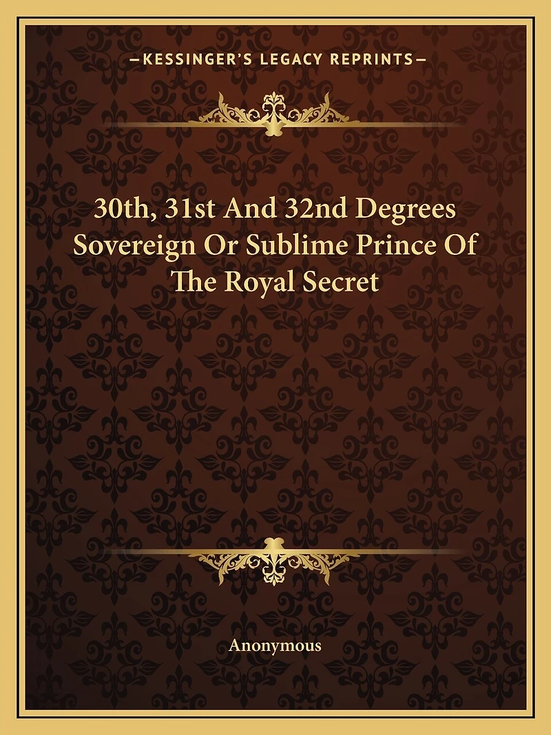 30th, 31st And 32nd Degrees Sovereign Or Sublime Prince Of The Royal Secret