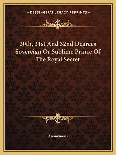 30th, 31st And 32nd Degrees Sovereign Or Sublime Prince Of The Royal Secret