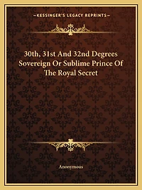 30th, 31st And 32nd Degrees Sovereign Or Sublime Prince Of The Royal Secret