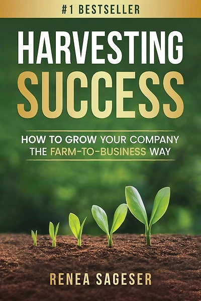 Harvesting Success: How to Grow Your Company the Farm-to-Business Way