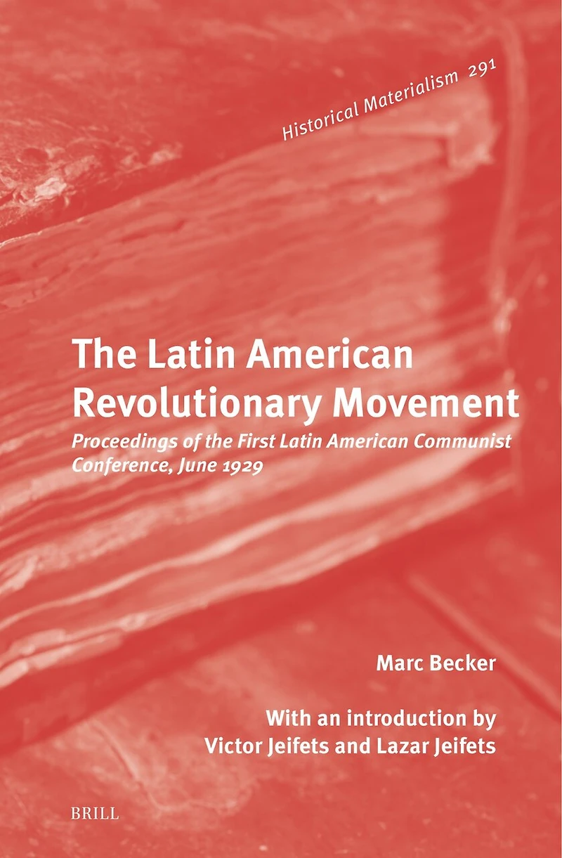 The Latin American Revolutionary Movement: Proceedings of the First Latin American Communist Conference, June 1929