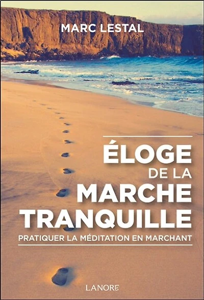 Eloge de la marche tranquille : pratiquer la méditation en marchant: pratiquer la méditation en marchant