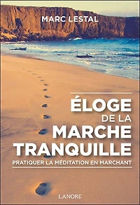 Eloge de la marche tranquille : pratiquer la méditation en marchant: pratiquer la méditation en marchant
