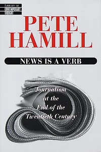 News Is a Verb: Journalism at the End of Twentieth Century
