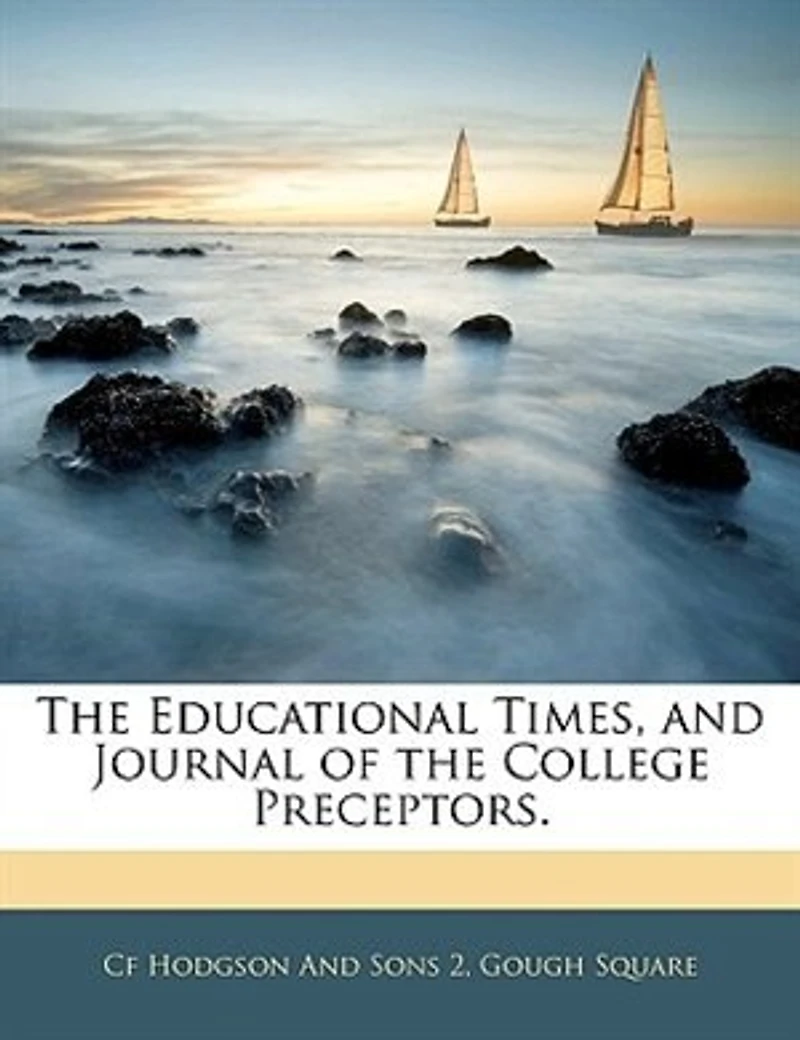 The Educational Times, And Journal Of College Preceptors