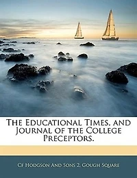 The Educational Times, And Journal Of College Preceptors