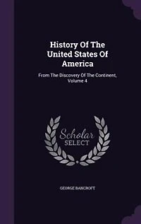 History Of The United States Of America: From The Discovery Of The Continent, Volume 4