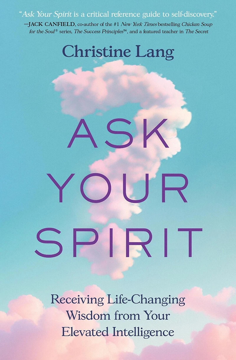 Ask Your Spirit: Receiving Life-Changing Wisdom from Elevated Intelligence
