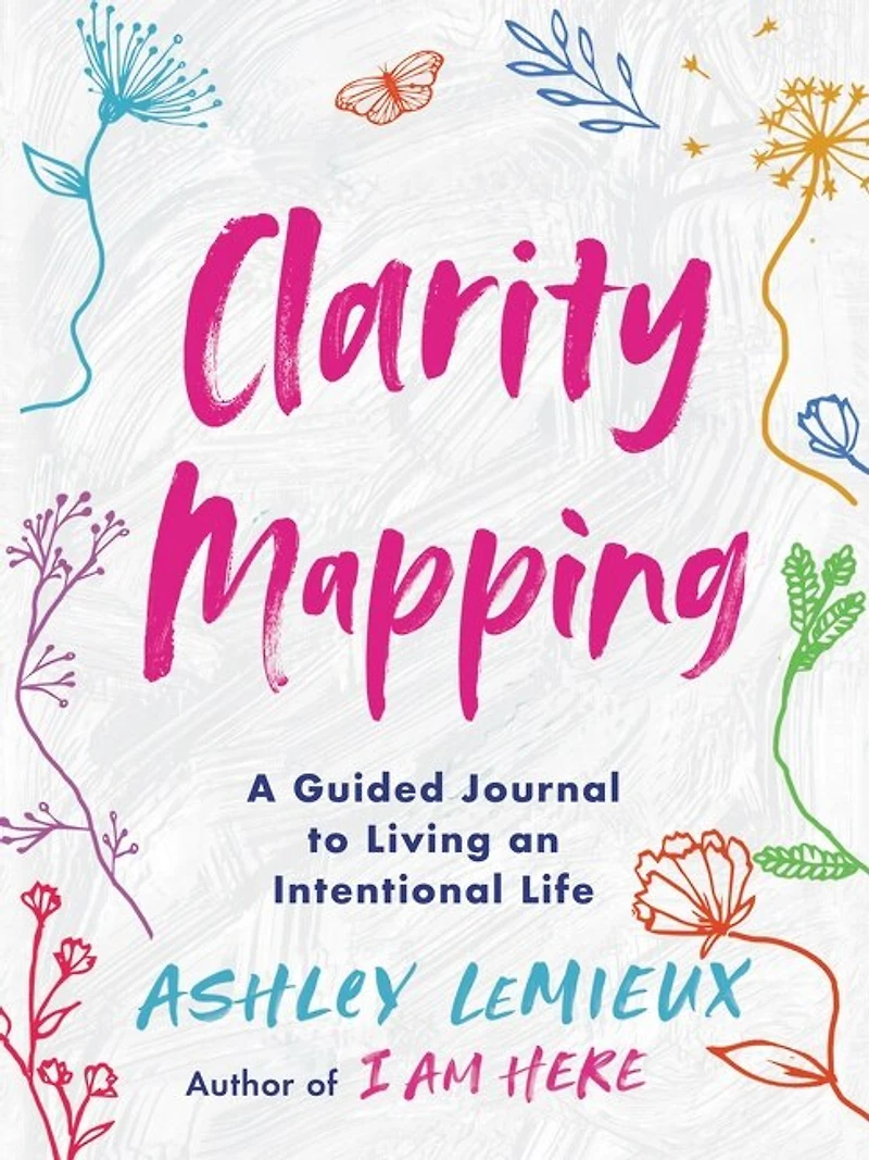Clarity Mapping: A Guided Journal To Living An Intentional Life