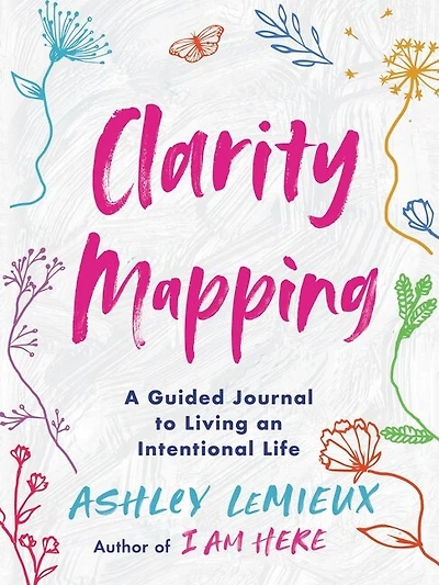 Clarity Mapping: A Guided Journal To Living An Intentional Life