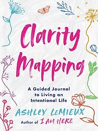 Clarity Mapping: A Guided Journal To Living An Intentional Life
