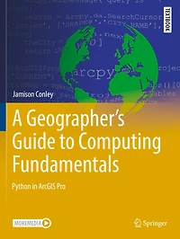 A Geographer's Guide to Computing Fundamentals: Python in ArcGIS Pro