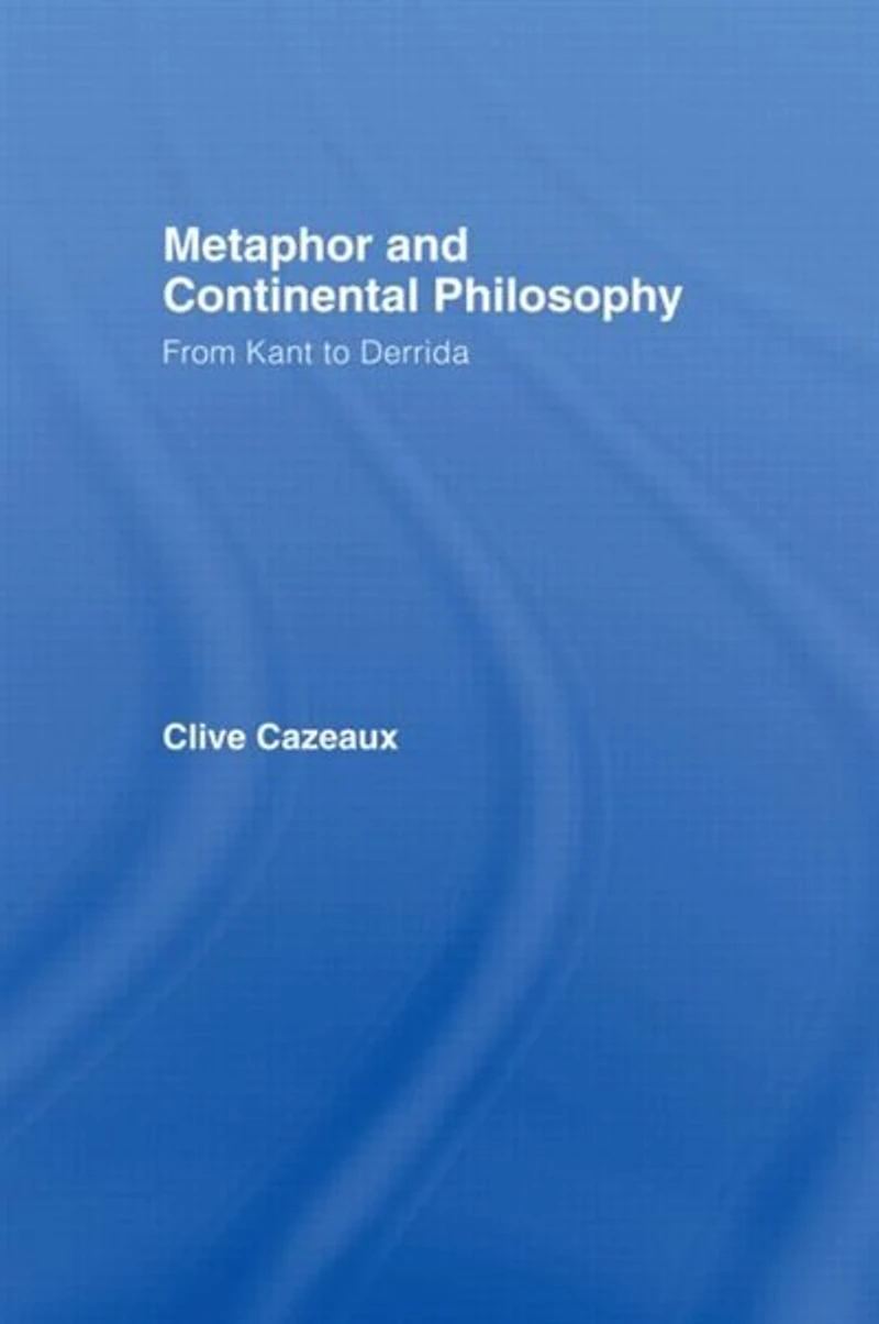 Metaphor and Continental Philosophy: From Kant to Derrida