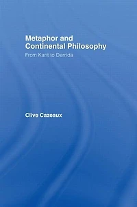 Metaphor and Continental Philosophy: From Kant to Derrida