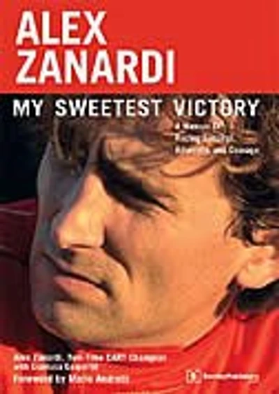 Alex Zanardi: My Sweetest Victory: A Memoir of Racing Success, Adversity, and Courage