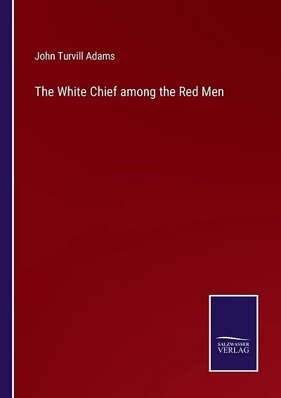 The White Chief among the Red Men