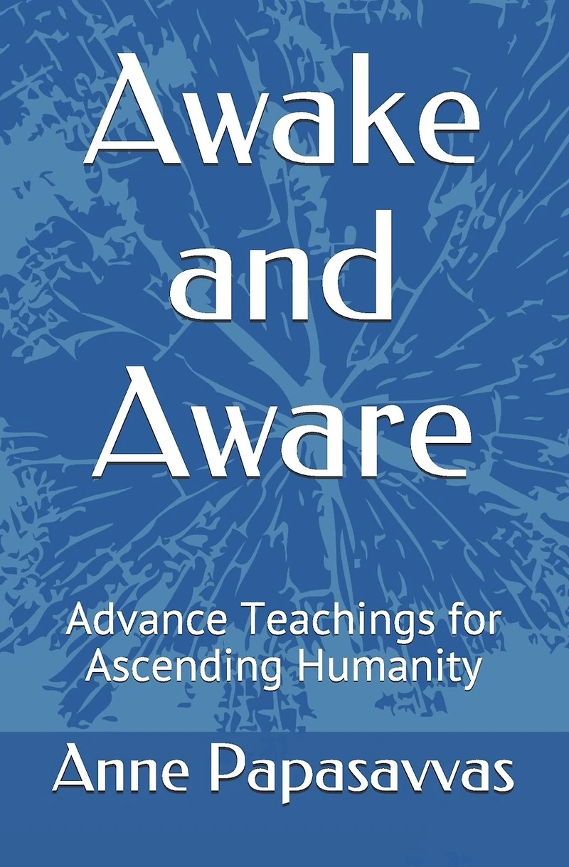 Awake and Aware: Advance Teachings for Ascending Humanity
