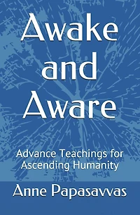 Awake and Aware: Advance Teachings for Ascending Humanity