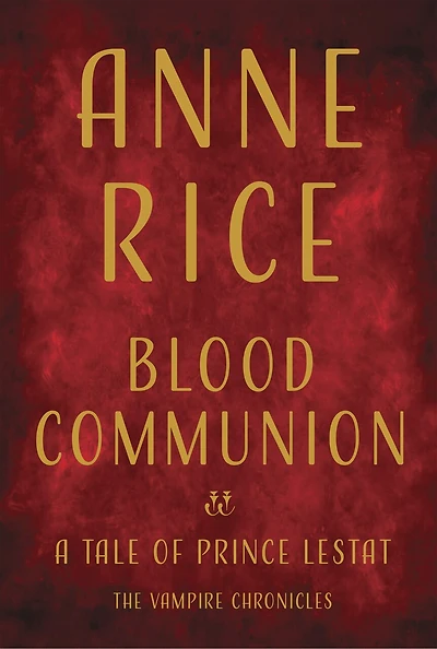 BLOOD COMMUNION: A Tale of Prince Lestat