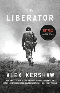 The Liberator: One World War Ii Soldier's 500-day Odyssey From Beaches Of Sicily To Gates Dachau