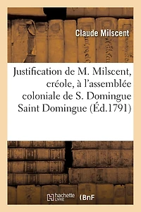 Justification de M. Milscent, créole, à l'assemblée coloniale de Saint Domingue