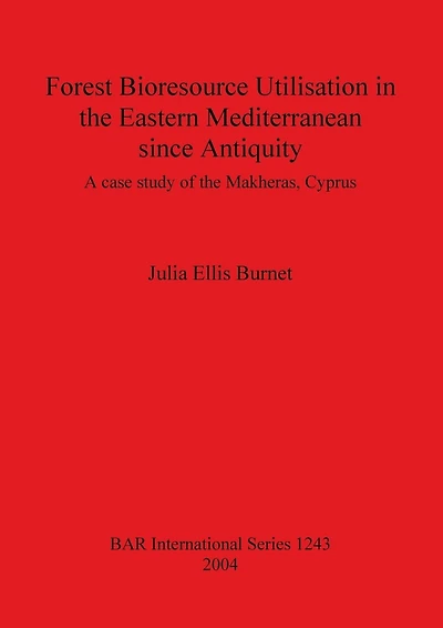 Forest Bioresource Utilisation in the Eastern Mediterranean since Antiquity: A case study of the Makheras, Cyprus