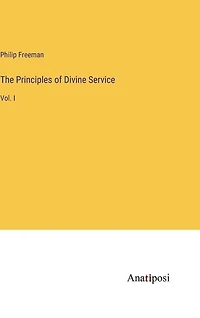 The Principles of Divine Service: Vol. I