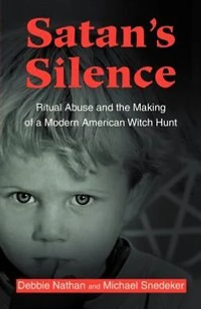 Satan's Silence: Ritual Abuse and the Making of a Modern American Witch Hunt