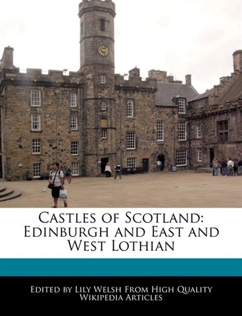 Castles Of Scotland: Edinburgh And East And West Lothian