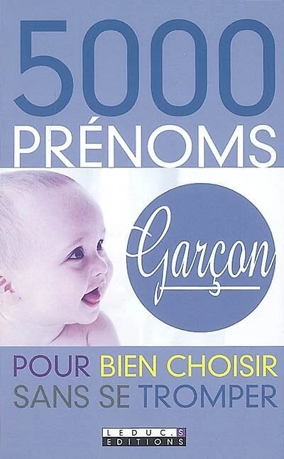5.000 prénoms garçon : pour bien choisir sans se tromper: pour bien choisir sans se tromper