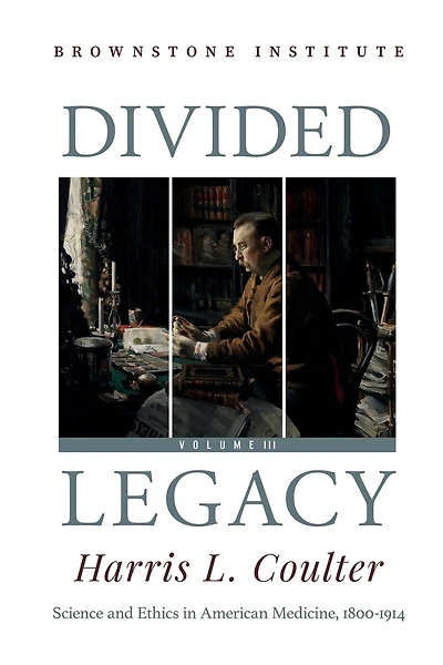 Divided Legacy Volume III: Science and Ethics in American Medicine: 1800-1914