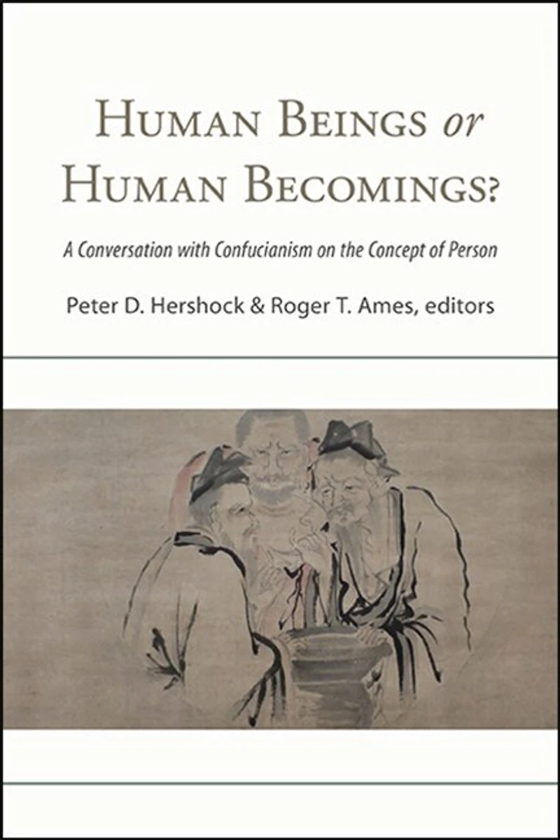 Human Beings or Becomings?: A Conversation with Confucianism on the Concept of Person